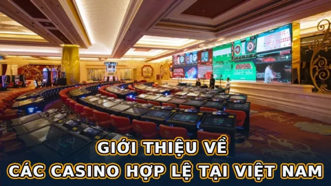 gioi-thieu-ve-cac-casino-hop-le-tai-viet-nam