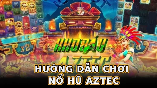 huong-dan-choi-no-hu-aztec